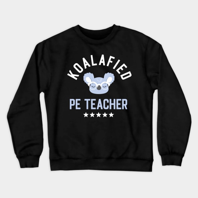 Koalafied PE Teacher - Funny Gift Idea for PE Teachers Crewneck Sweatshirt by BetterManufaktur